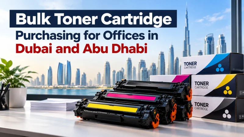 Bulk Toner Cartridge Purchasing for Offices in Dubai and Abu Dhabi
